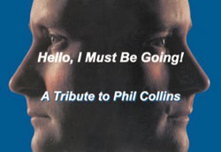 HELLO, I MUST BE GOING: A TRIBUTE TO PHIL COLLINS