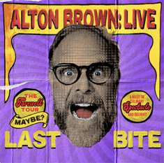 ALTON BROWN LIVE: LAST BITE